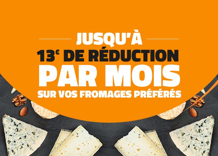 Jusqu'à 13€ de réduction par mois sur vos fromages préférés